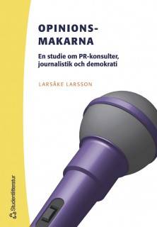 Opinionsmakarna : en studie om PR-konsulter, journalistik och demokrati