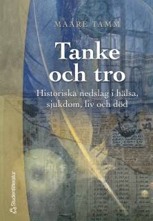 Tanke och tro : historiska nedslag i hälsa, sjukdom, liv och död