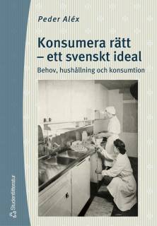 Konsumera rätt - ett svenskt ideal