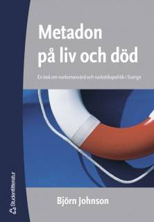 Metadon på liv och död : en bok om narkomanvård och narkotikapolitik i Sverige