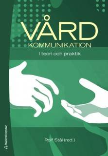 Vårdkommunikation : i teori och praktik