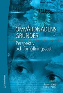 Omvårdnadens grunder : perspektiv och förhållningssätt