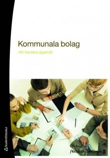 Kommunala bolag - ägarroll och styrelsefunktion : det kommunala bolaget i juridik och praktik