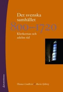 Det svenska samhället 800-1720 : klerkernas och adelns tid