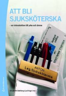 Att bli sjuksköterska : en introduktion till yrke och ämne