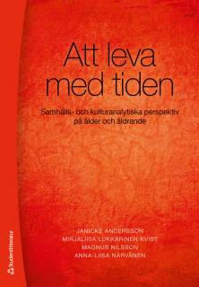 Att leva med tiden - Samhälls- och kulturanalytiska perspektiv på ålder och åldrande