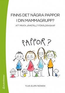 Finns det några pappor i din mammagrupp? : att prata jämställt föräldraskap