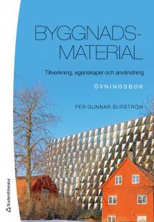 Byggnadsmaterial : tillverkning, egenskaper och användning - övningsbok