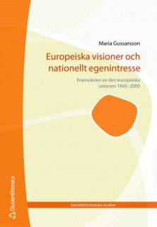 Europeiska visioner och nationellt egenintresse - Framväxten av den europeiska unionen 1945-2000