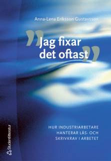 Jag fixar det oftast - Hur industriarbetare hanterar läs- och skrivkrav i arbetet