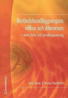 Biståndshandläggningens villkor och dilemman - - inom äldre- och handikappomsorg