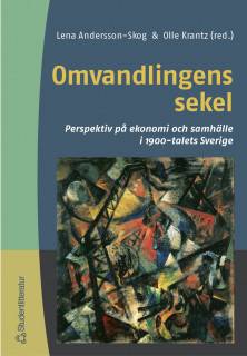 Omvandlingens sekel - Perspektiv på ekonomi och samhälle i 1900-talets Sverige
