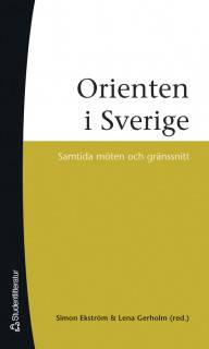 Orienten i Sverige - Samtida möten och gränssnitt