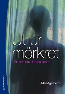 Ut ur mörkret : en bok om depressioner