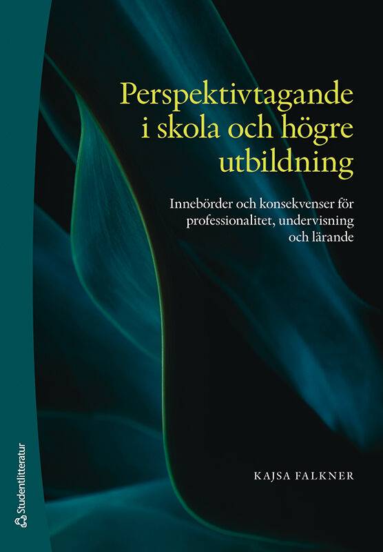 Perspektivtagande i skola och högre utbildning - Innebörder och konsekvenser för professionalitet, undervisning och lärande