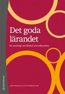 Det goda lärandet : en antologi om liberal arts education