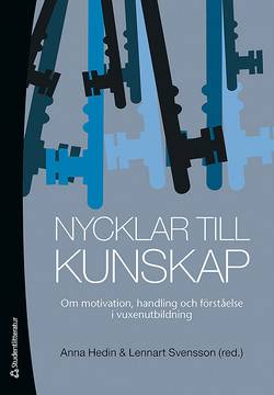 Nycklar till kunskap : om motivation, handling och förståelse i vuxenutbildning