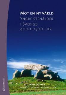 Mot en ny värld : yngre stenåldern i Sverige 4000-1700 f. kr.