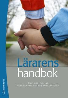 Lärarens handbok : läroplaner, skollag, yrkesetiska principer, FN:s barnkonvention