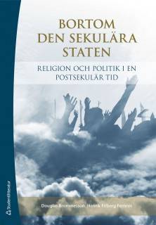 Bortom den sekulära staten : religion och politik i en postsekulär tid