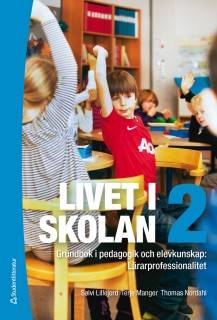 Livet i skolan 2 : grundbok i pedagogik och elevkunskap : lärarprofessionalitet