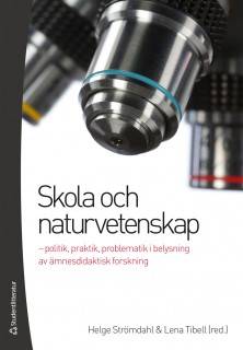 Skola och naturvetenskap - - politik, praktik, problematik i belysning av ämnesdidaktisk forskning