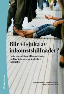 Blir vi sjuka av inkomstskillnader? : en introduktion till sambanden mellan inkomst, ojämlikhet och hälsa