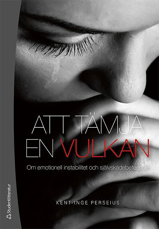 Att tämja en vulkan : om emotionell instabilitet och självskadebeteende