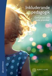 Inkluderande pedagogik - God praxis och goda praktiker
