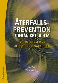 Återfallsprevention utifrån KBT och MI : vid problem med alkohol och narkotika