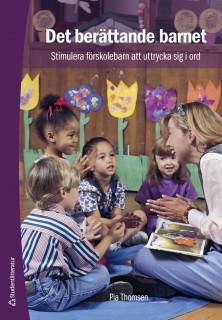 Det berättande barnet : stimulera förskolebarn att uttrycka sig i ord