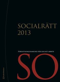 Socialrätt 2013 - Författningssamling för socialt arbete
