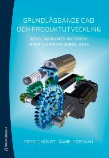 Grundläggande CAD och produktutveckling : konstruera med Autodeks Inventor Professional 2013