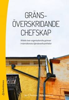 Gränsöverskridande chefskap : arbete över organisatoriska gränser i människonära tjänsteverksamheter