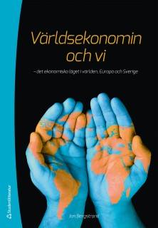 Världsekonomin och vi : det ekonomiska läget i världen, Europa och Sverige