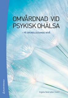 Omvårdnad vid psykisk ohälsa : på grundläggande nivå