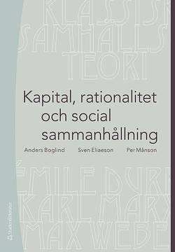 Kapital, rationalitet och social sammanhållning : en introduktion till klassisk samhällsteori