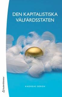 Den kapitalistiska välfärdsstaten : om den svenska modellens historia och framtid