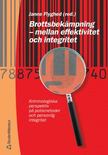 Brottsbekämpning - mellan effektivitet och integritet - Kriminologiska perspektiv på polismetoder och per integritet