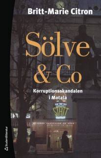 Sölve & Co : korruptionsskandalen i Motala