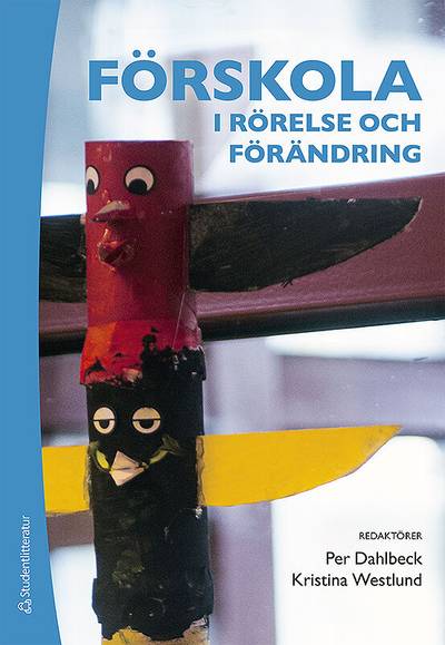 Förskola i rörelse och förändring : barn och pedagoger skapar mening tillsammans