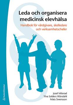 Leda och organisera medicinsk elevhälsa - Handbok för vårdgivare, skolledare och verksamhetschefer