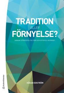 Tradition eller förnyelse? : svensk utrikespolitik före och efter EU-inträdet