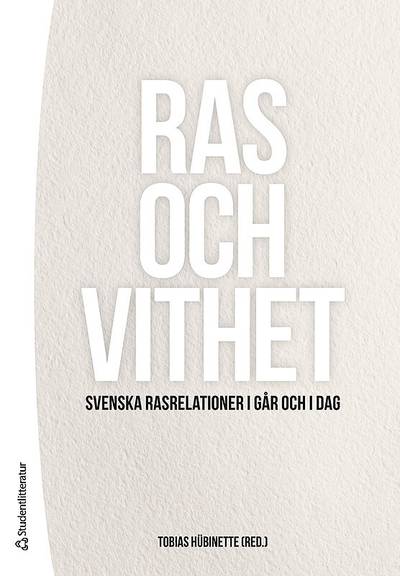 Ras och vithet : svenska rasrelationer i går och i dag