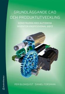 Grundläggande CAD och produktutveckling : konstruera med Autodesk Inventor Professional 2017