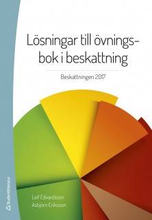 Lösningar till övningsbok i beskattning : beskattningen 2017