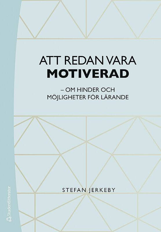 Att redan vara motiverad : om hinder och möjligheter för lärande