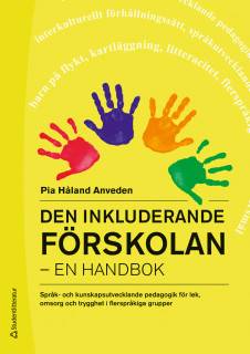 Den inkluderande förskolan : en handbok - språk- och kunskapsutvecklande pedagogik för lek, omsorg och trygghet i flerspråkiga grupper