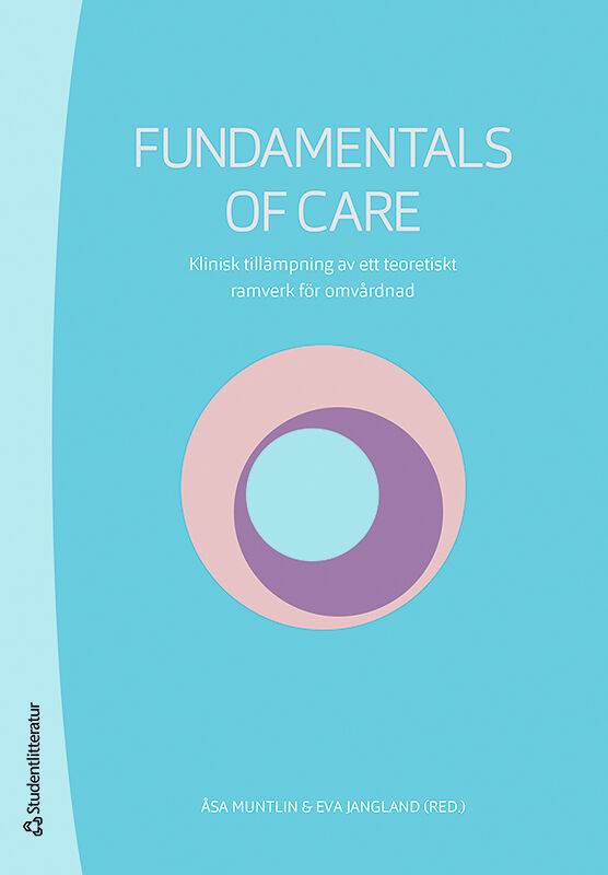 Fundamentals of Care : klinisk tillämpning av ett teoretiskt ramverk för omvårdnad