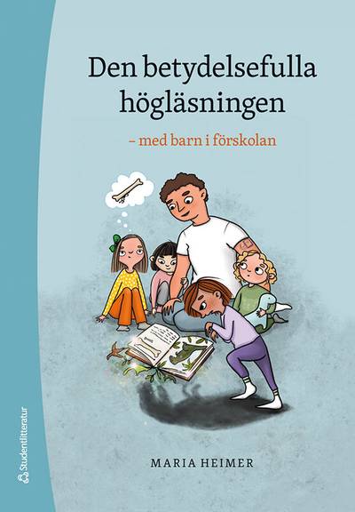 Den betydelsefulla högläsningen : med barn i förskolan